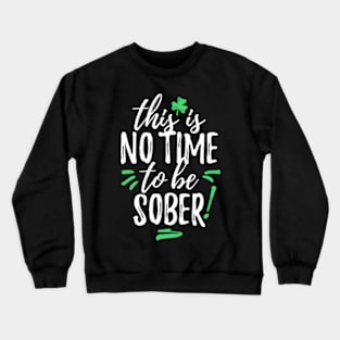 This Is No Time To Be Sober Crewneck Sweatshirt